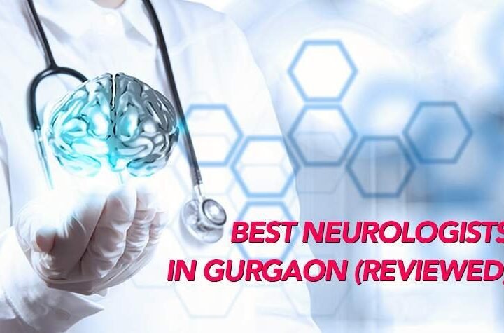 Best Neurologists in Gurgaon, Neurosurgeon in Gurugram (Reviewed)