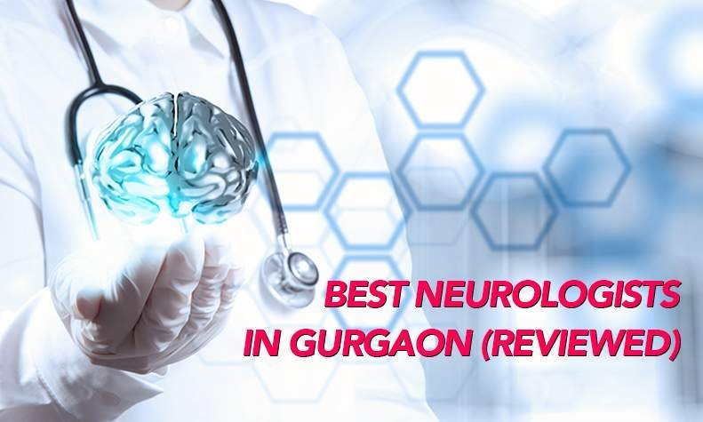 Best Neurologists in Gurgaon, Neurosurgeon in Gurugram (Reviewed)