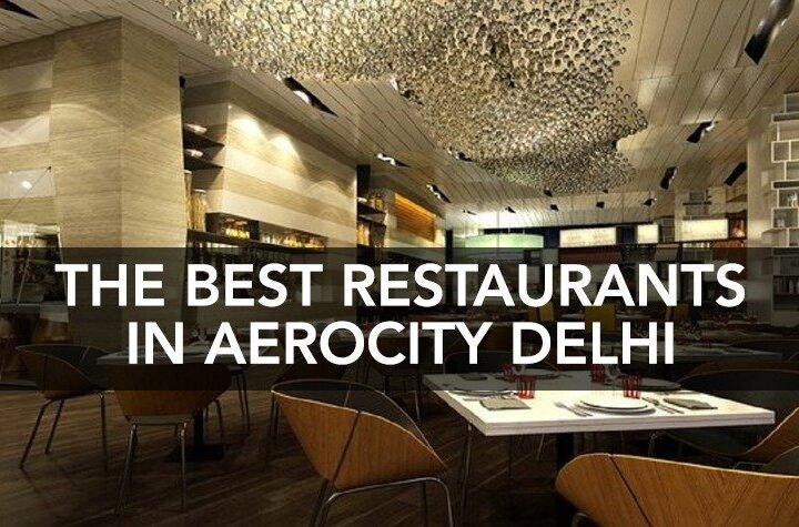 The Best Restaurants in Aerocity Delhi, Coolest, Hottest, Newest Places To Eat