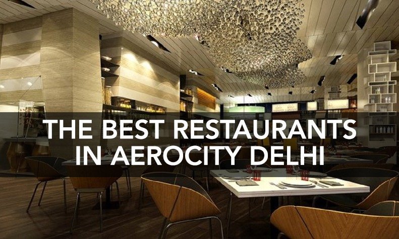 The Best Restaurants in Aerocity Delhi, Coolest, Hottest, Newest Places To Eat