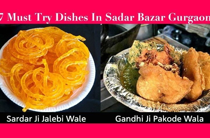 7 Dishes That Make Sadar Bazar Gurgaon, A Foodie's Paradise