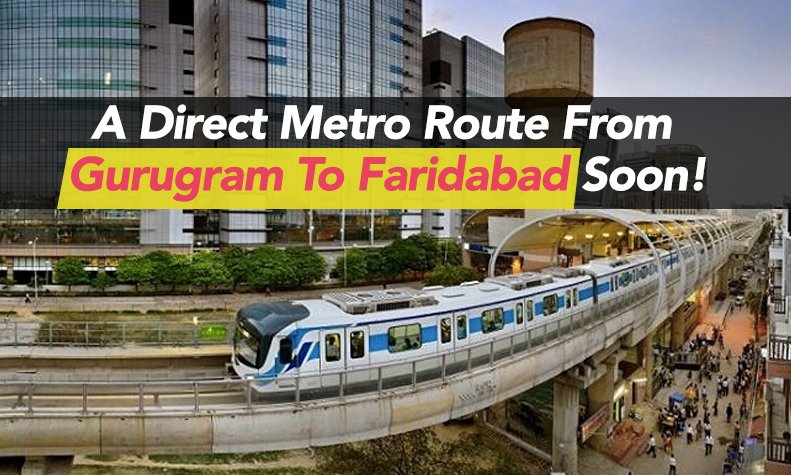Good News! A Direct Metro From Gurugram To Faridabad Soon!