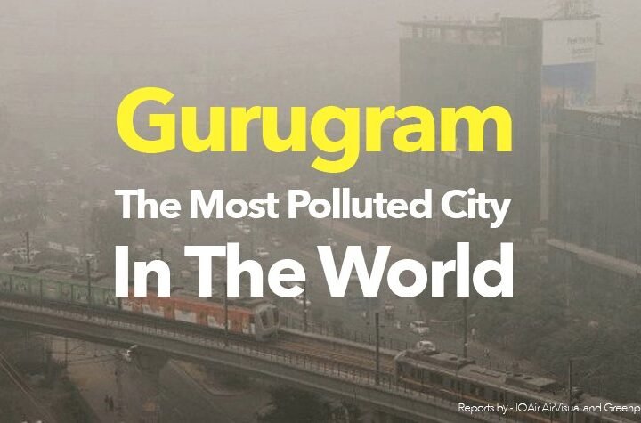 Gurgaon Topped The List Of World's Most Polluted Cities In 2018!